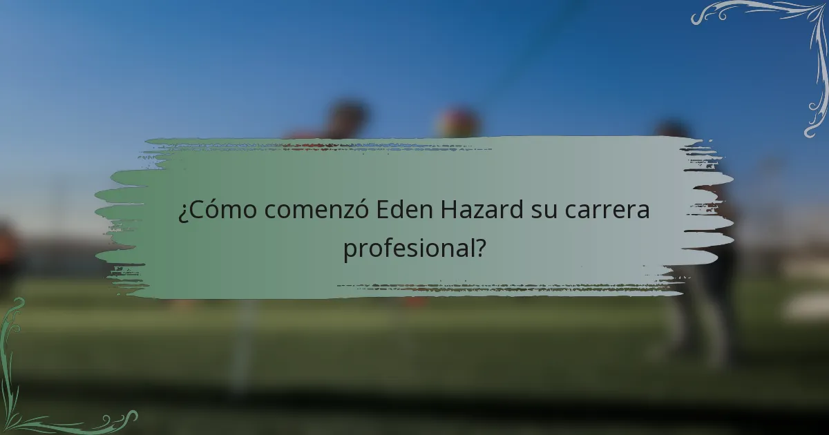 ¿Cómo comenzó Eden Hazard su carrera profesional?