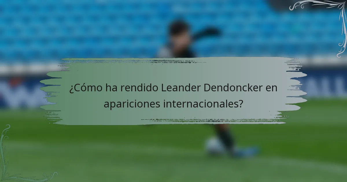 ¿Cómo ha rendido Leander Dendoncker en apariciones internacionales?