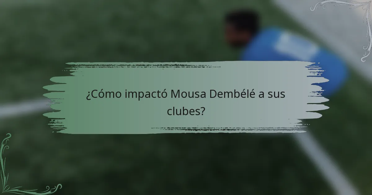 ¿Cómo impactó Mousa Dembélé a sus clubes?