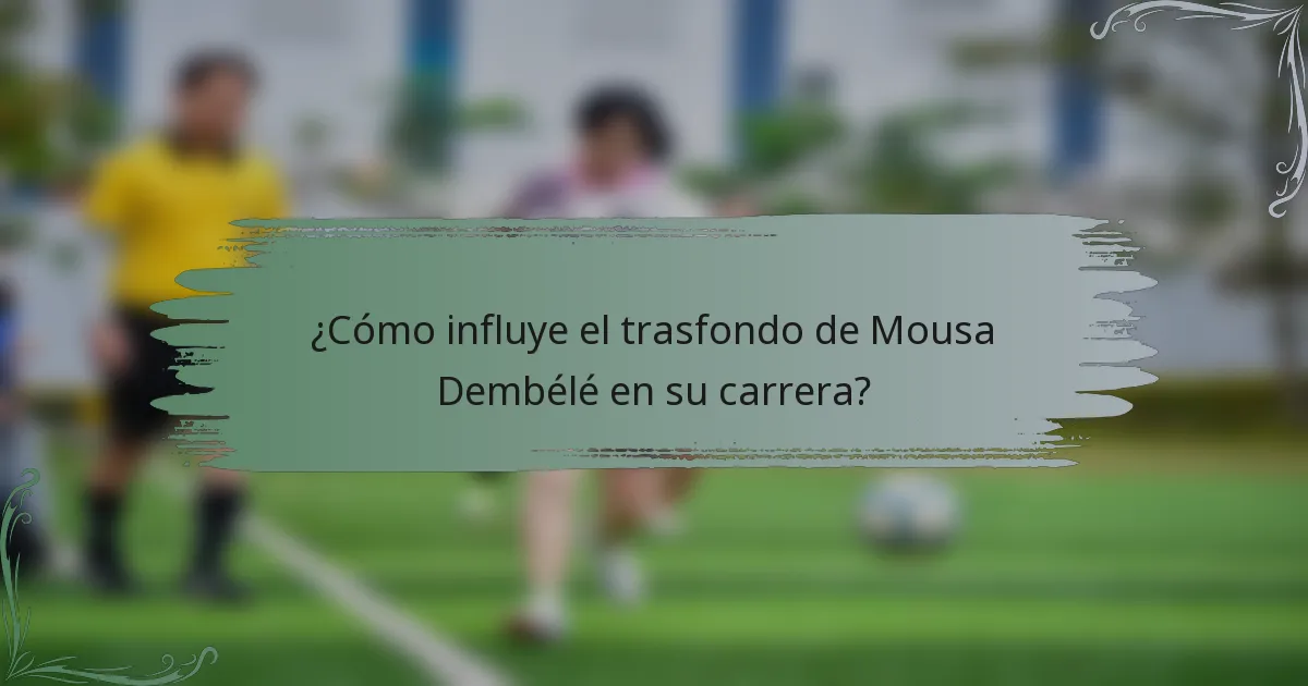 ¿Cómo influye el trasfondo de Mousa Dembélé en su carrera?