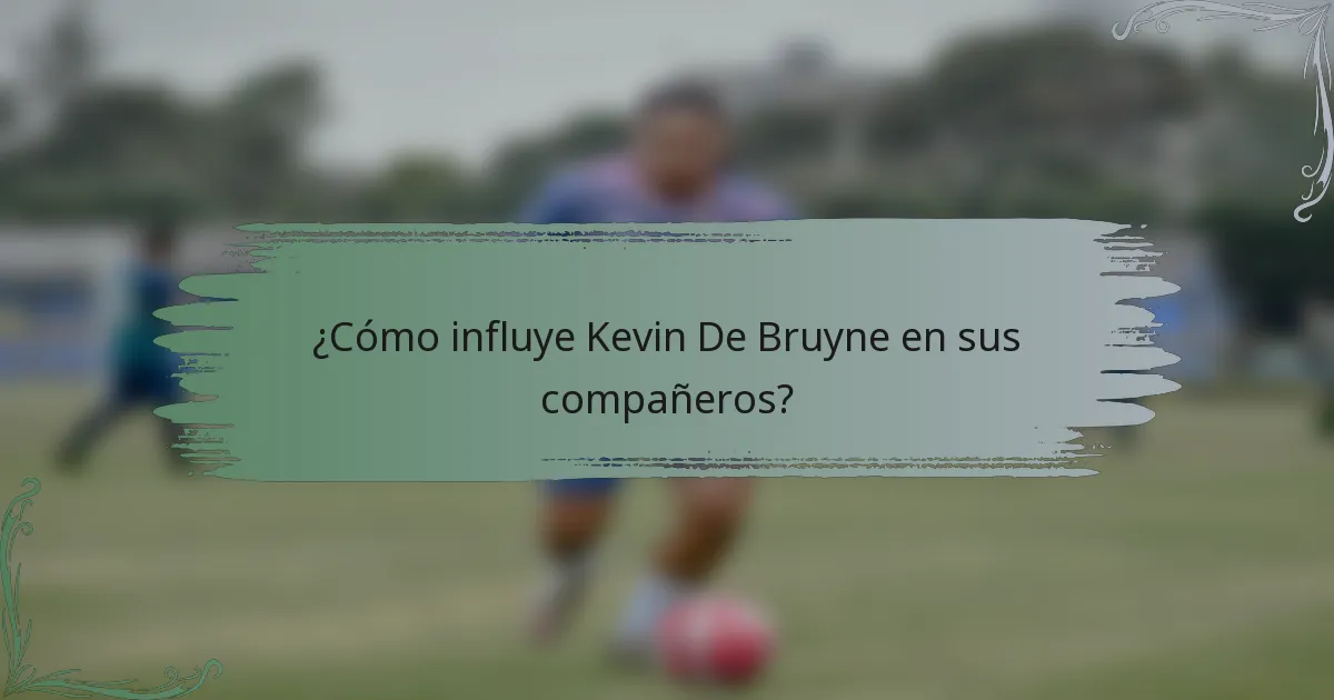 ¿Cómo influye Kevin De Bruyne en sus compañeros?