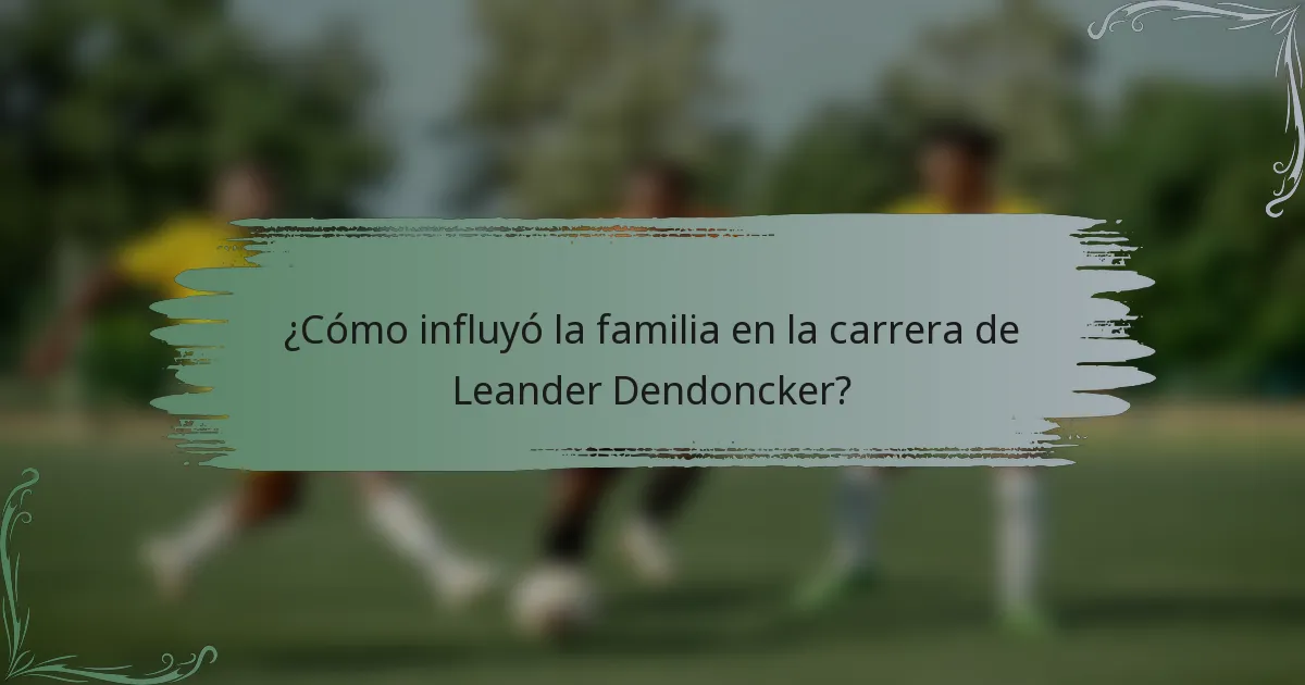 ¿Cómo influyó la familia en la carrera de Leander Dendoncker?