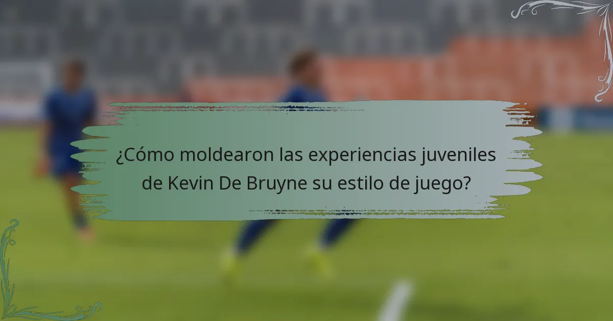 ¿Cómo moldearon las experiencias juveniles de Kevin De Bruyne su estilo de juego?