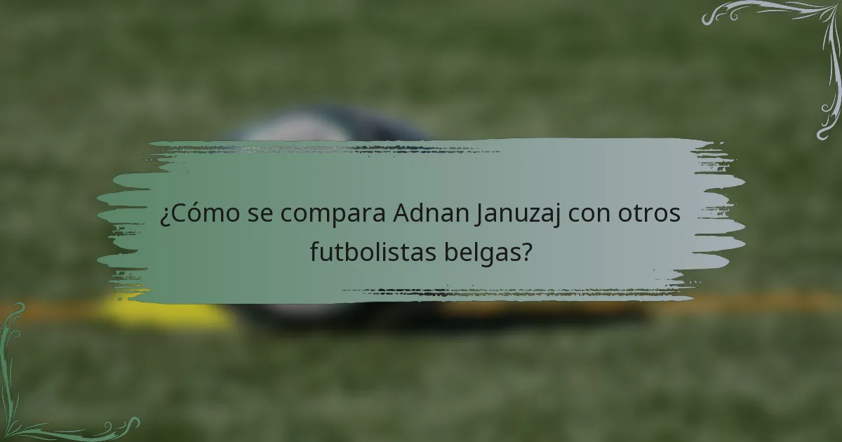 ¿Cómo se compara Adnan Januzaj con otros futbolistas belgas?