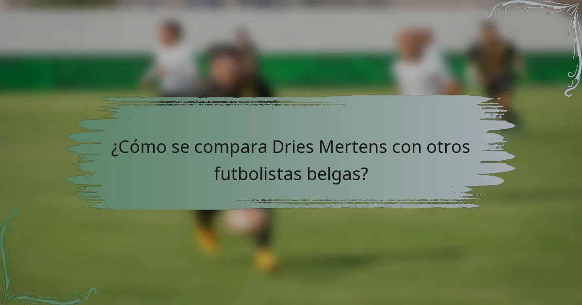 ¿Cómo se compara Dries Mertens con otros futbolistas belgas?