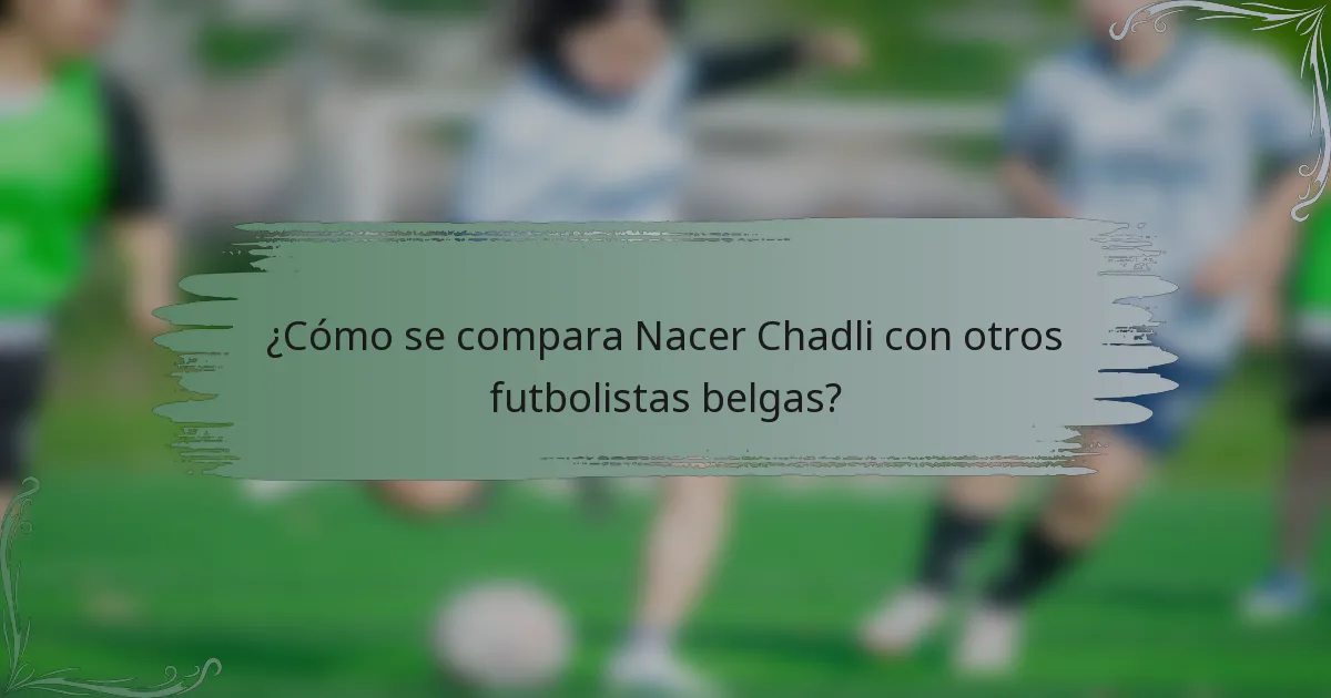 ¿Cómo se compara Nacer Chadli con otros futbolistas belgas?