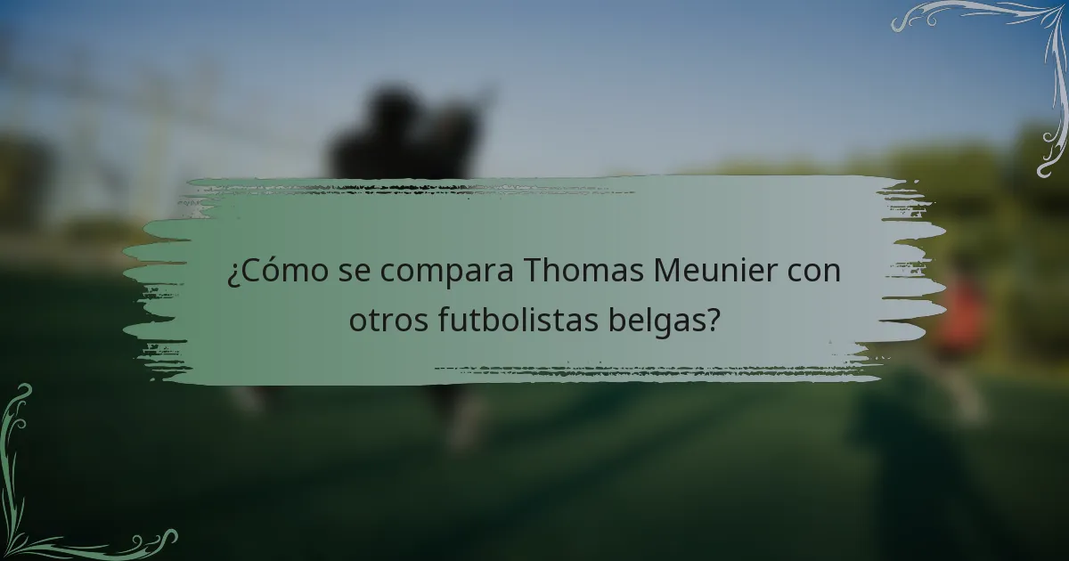 ¿Cómo se compara Thomas Meunier con otros futbolistas belgas?