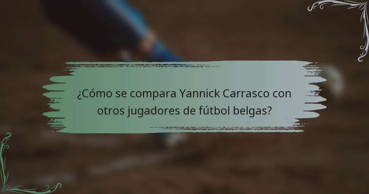 ¿Cómo se compara Yannick Carrasco con otros jugadores de fútbol belgas?