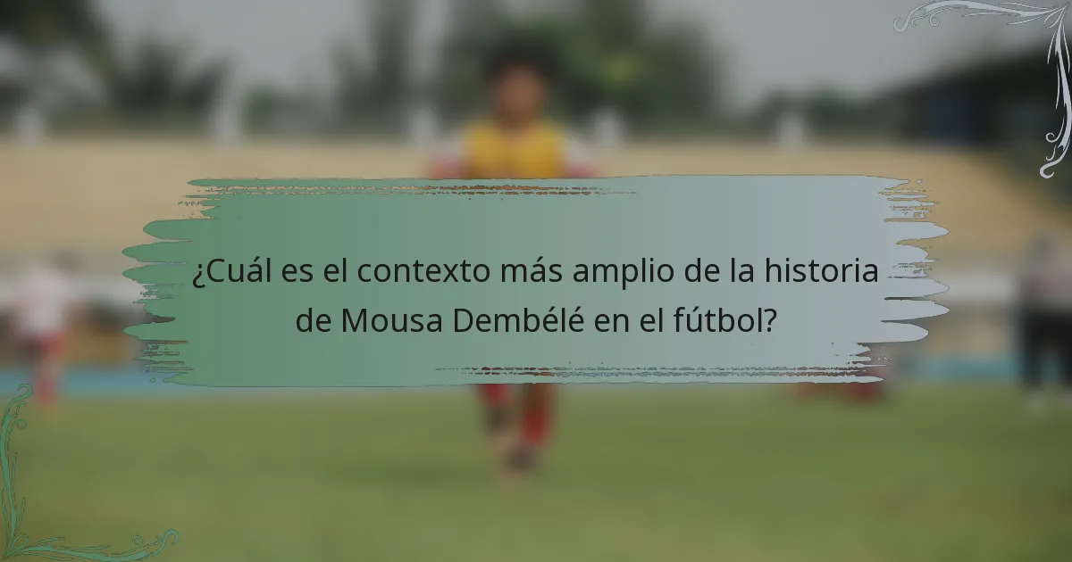 ¿Cuál es el contexto más amplio de la historia de Mousa Dembélé en el fútbol?