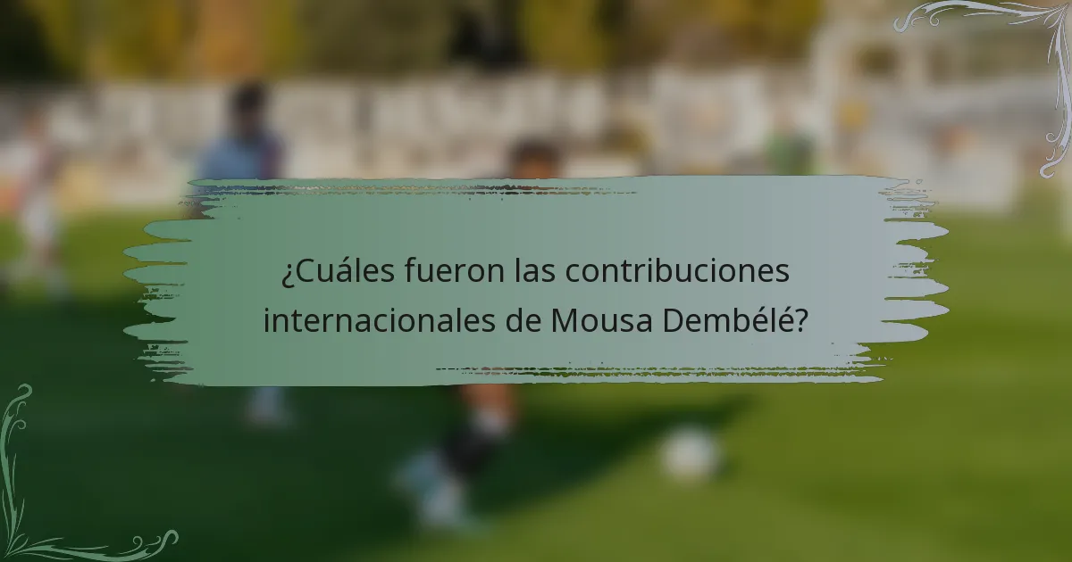 ¿Cuáles fueron las contribuciones internacionales de Mousa Dembélé?