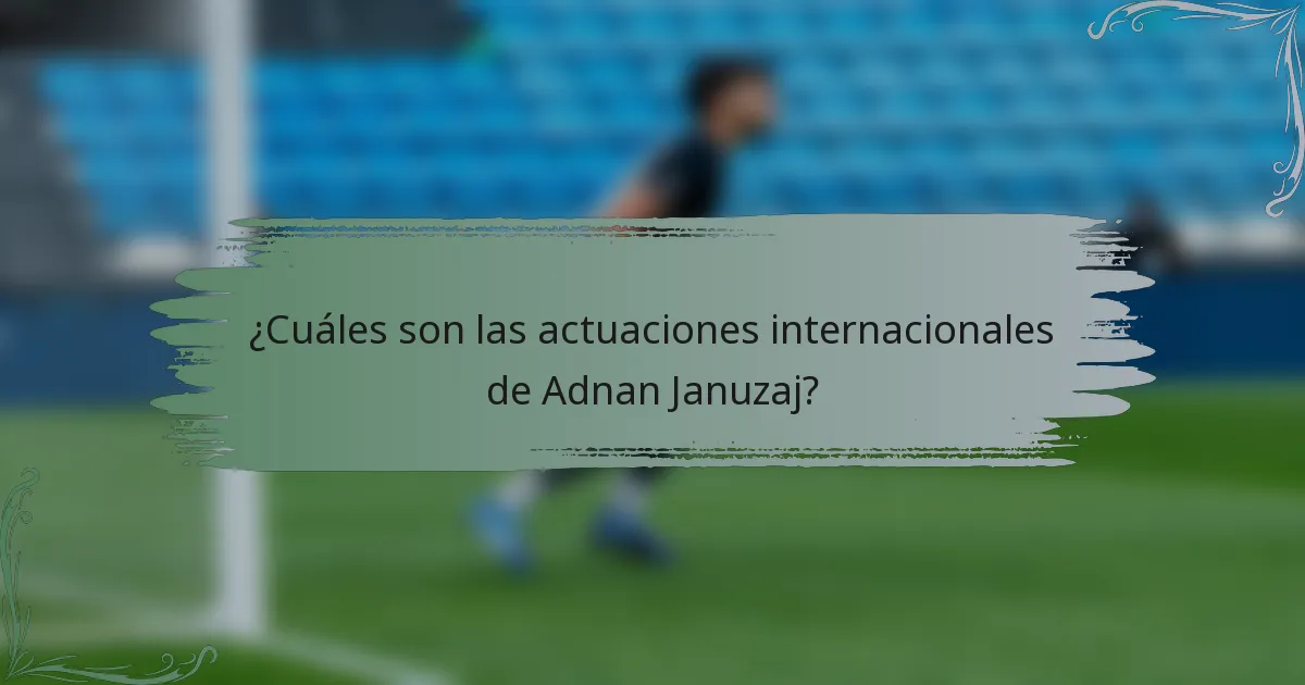 ¿Cuáles son las actuaciones internacionales de Adnan Januzaj?