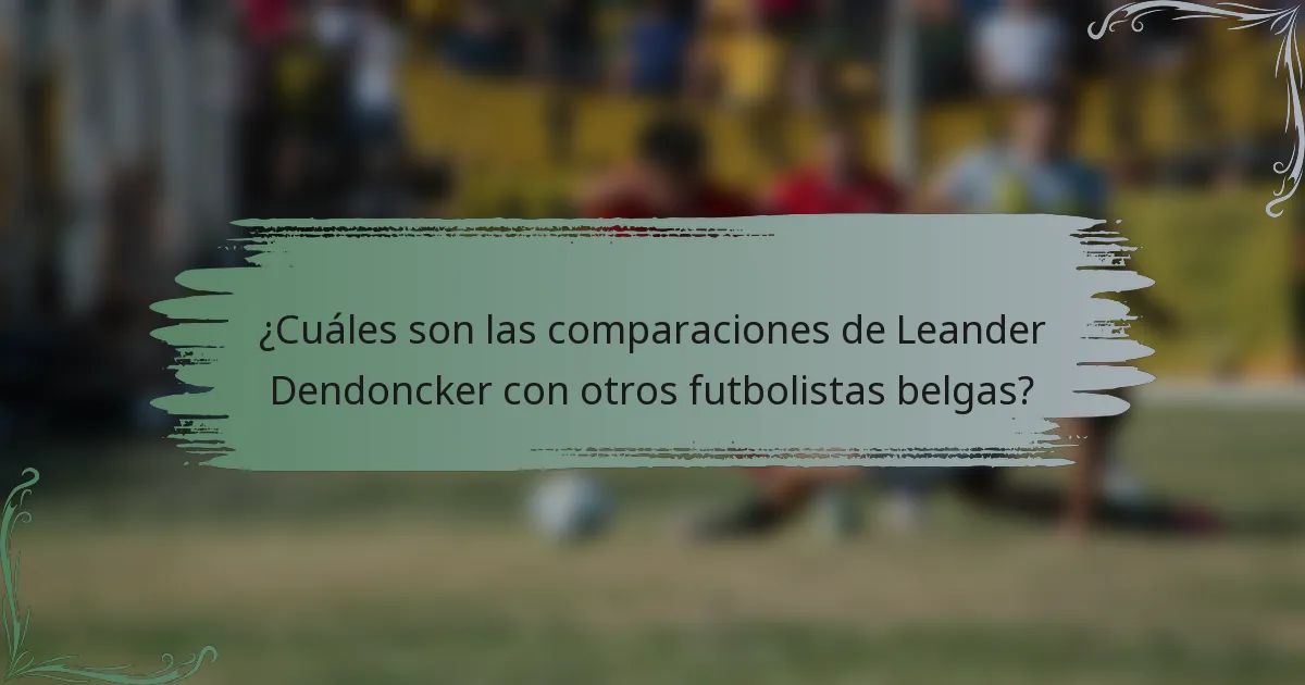 ¿Cuáles son las comparaciones de Leander Dendoncker con otros futbolistas belgas?