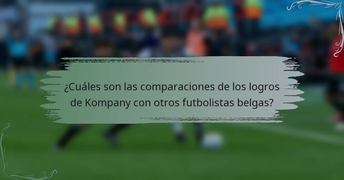 ¿Cuáles son las comparaciones de los logros de Kompany con otros futbolistas belgas?