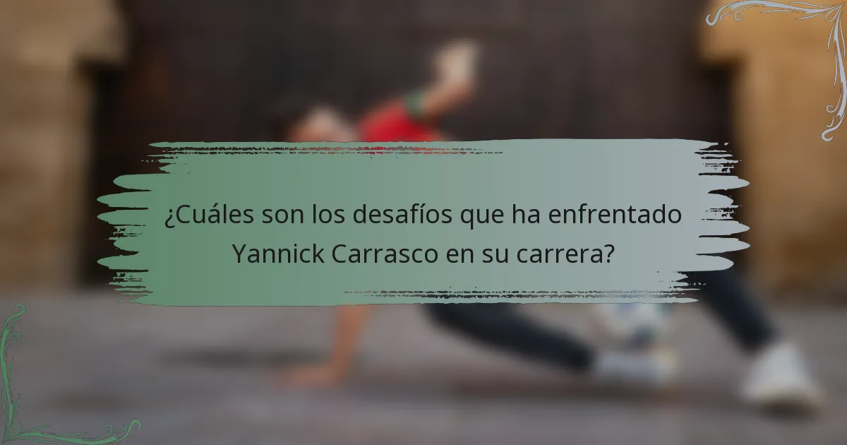 ¿Cuáles son los desafíos que ha enfrentado Yannick Carrasco en su carrera?