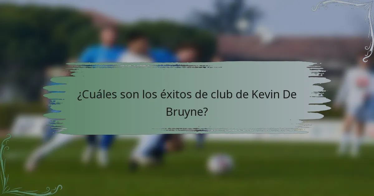 ¿Cuáles son los éxitos de club de Kevin De Bruyne?