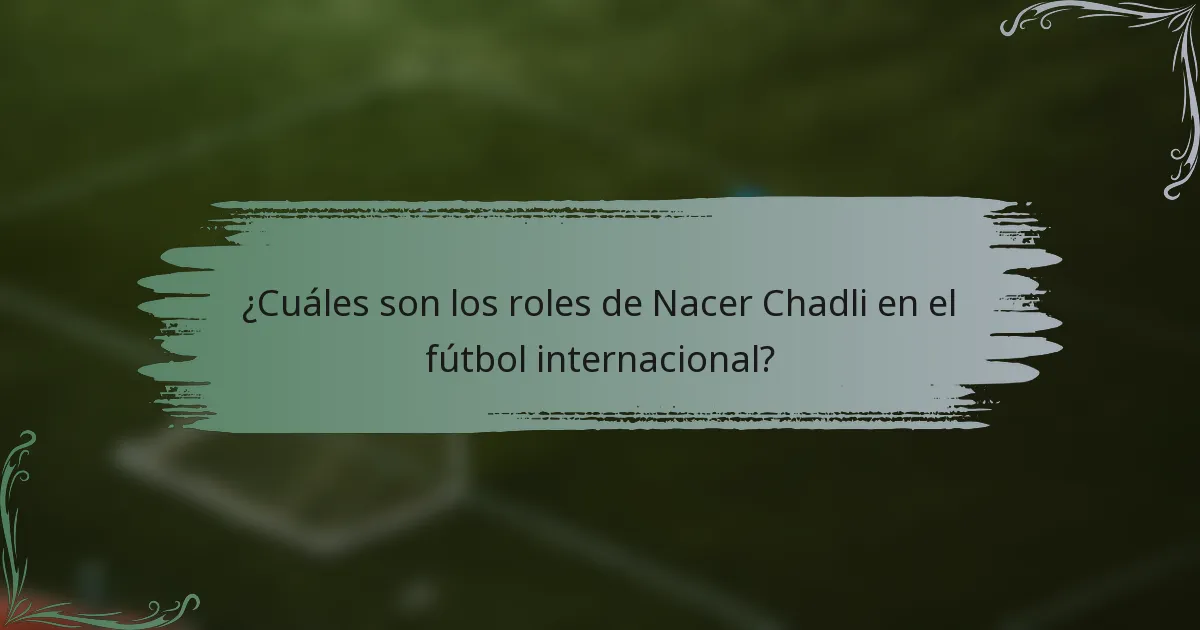 ¿Cuáles son los roles de Nacer Chadli en el fútbol internacional?