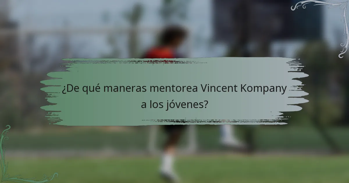 ¿De qué maneras mentorea Vincent Kompany a los jóvenes?