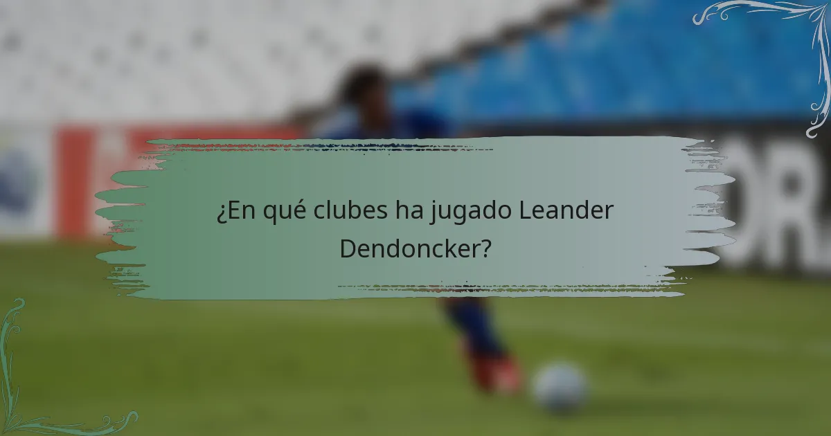 ¿En qué clubes ha jugado Leander Dendoncker?