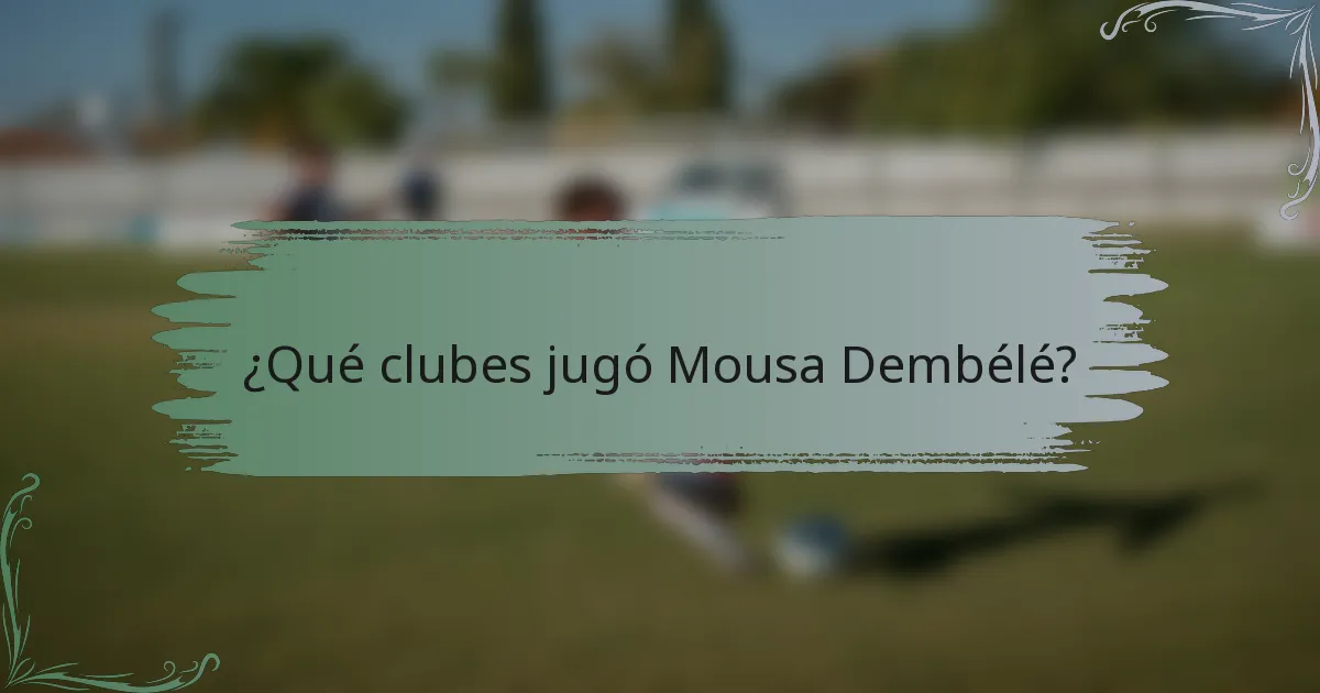 ¿Qué clubes jugó Mousa Dembélé?