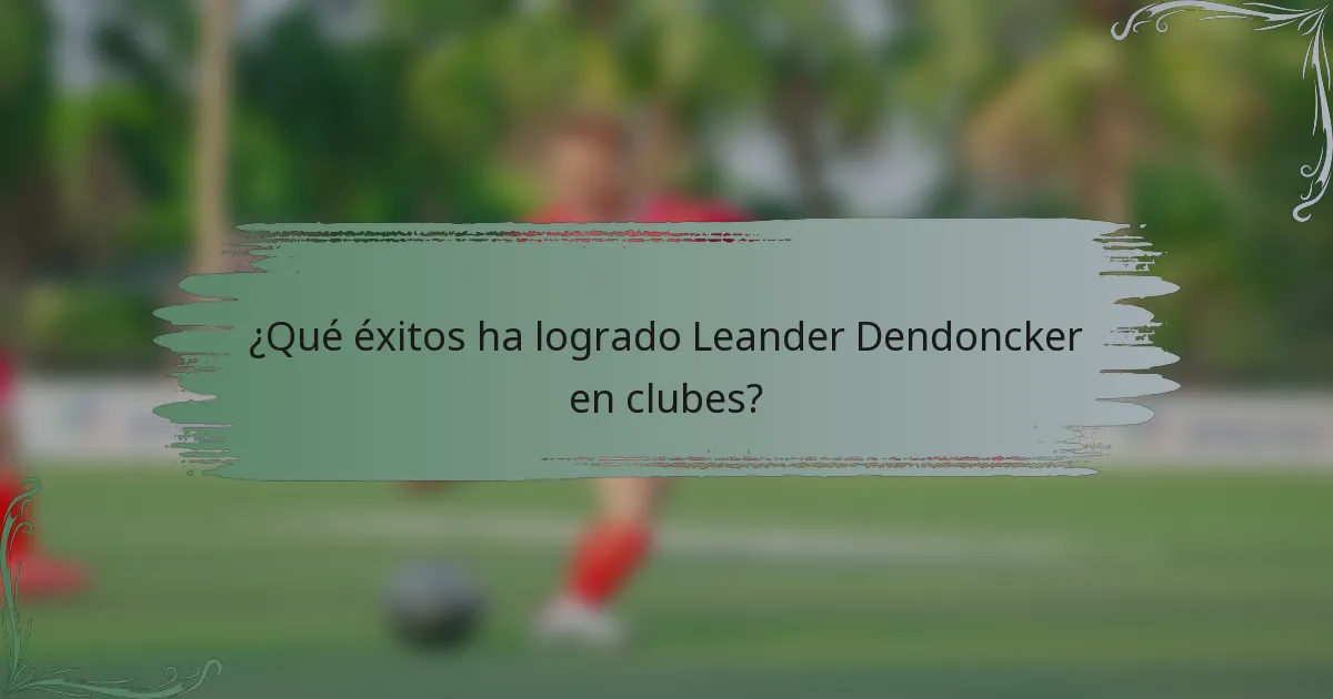 ¿Qué éxitos ha logrado Leander Dendoncker en clubes?