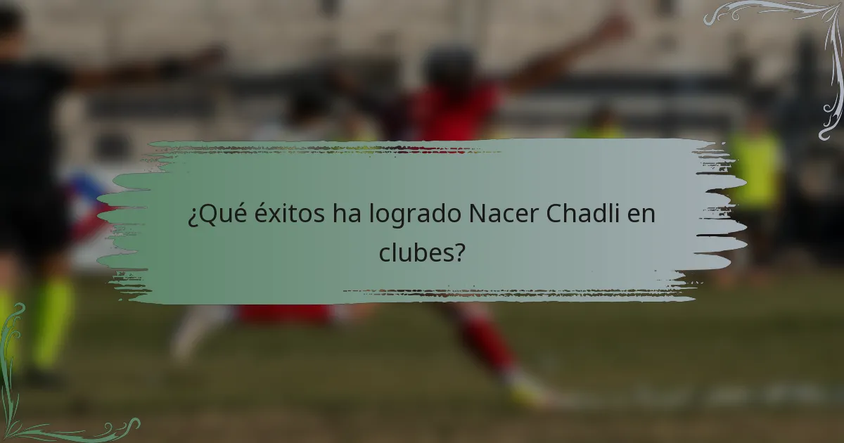 ¿Qué éxitos ha logrado Nacer Chadli en clubes?