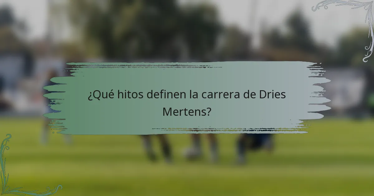 ¿Qué hitos definen la carrera de Dries Mertens?