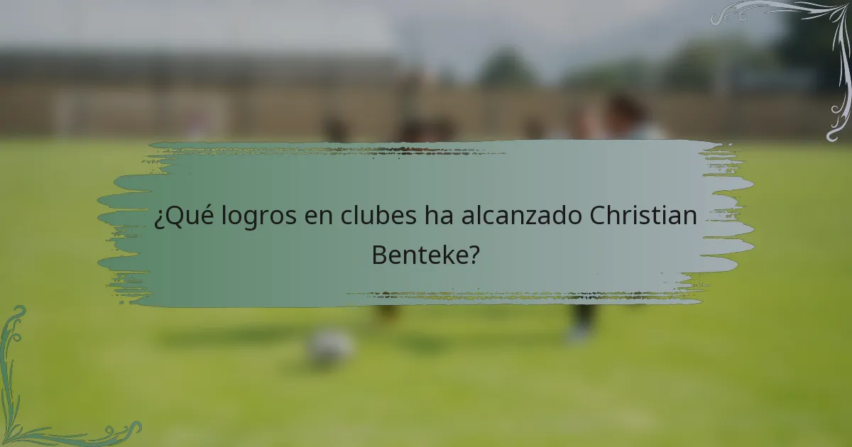 ¿Qué logros en clubes ha alcanzado Christian Benteke?
