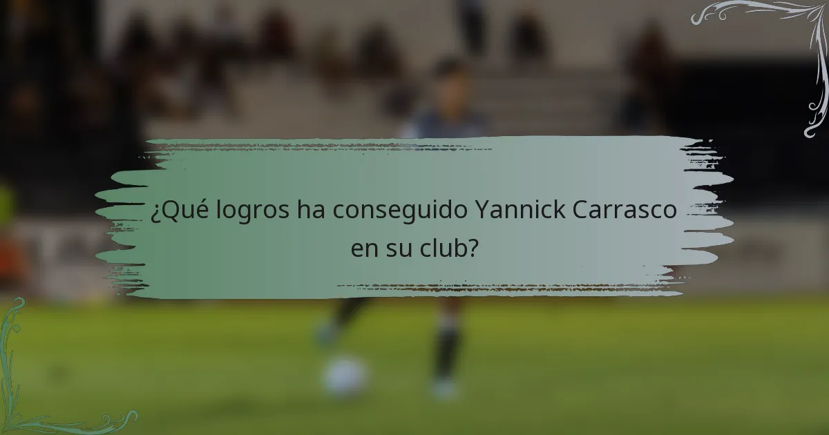 ¿Qué logros ha conseguido Yannick Carrasco en su club?