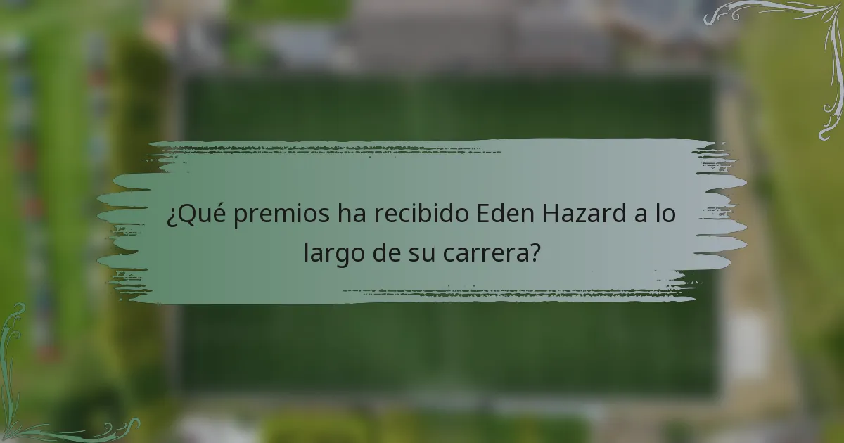 ¿Qué premios ha recibido Eden Hazard a lo largo de su carrera?