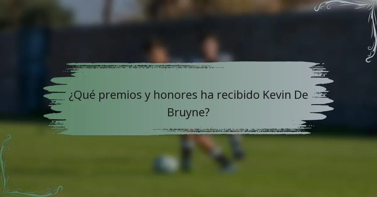 ¿Qué premios y honores ha recibido Kevin De Bruyne?
