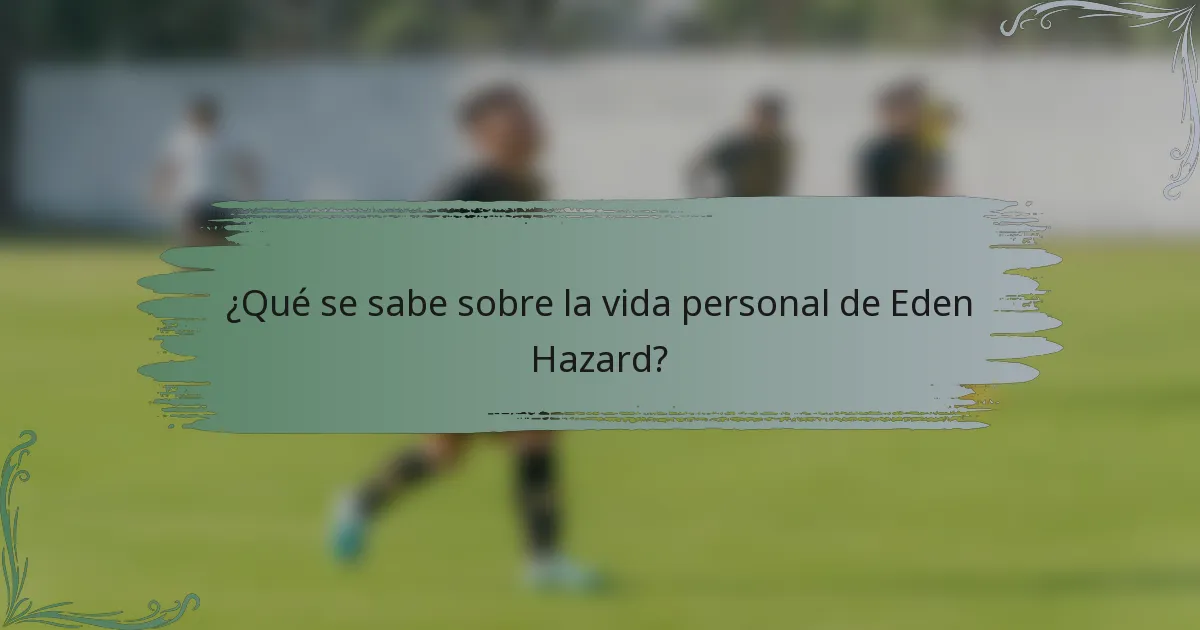 ¿Qué se sabe sobre la vida personal de Eden Hazard?