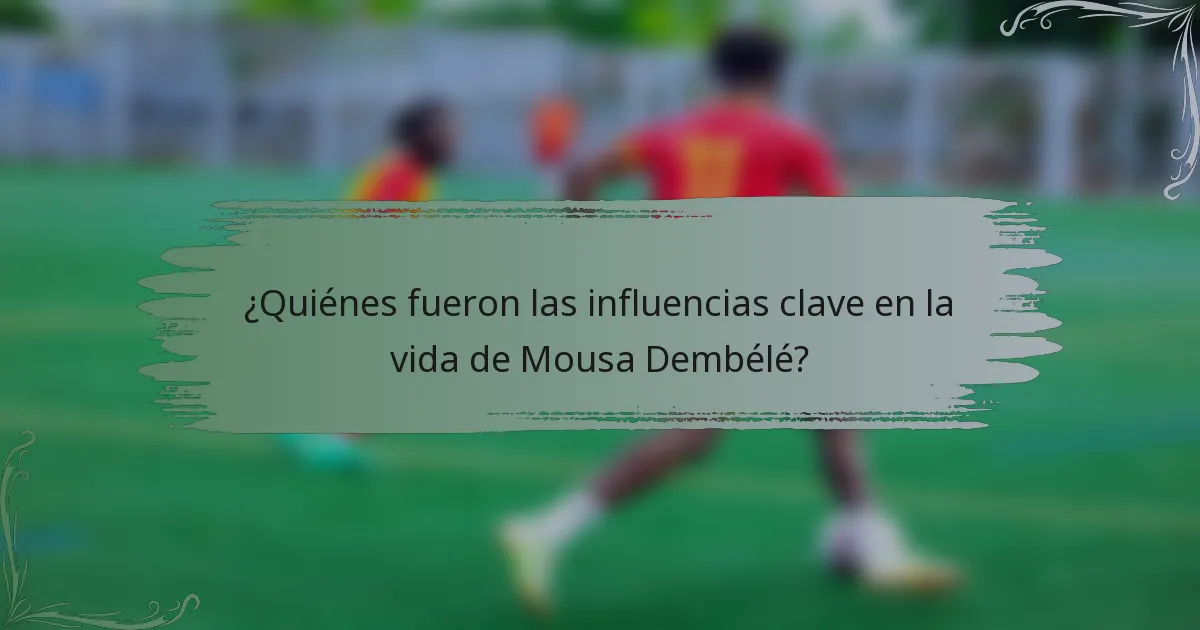 ¿Quiénes fueron las influencias clave en la vida de Mousa Dembélé?